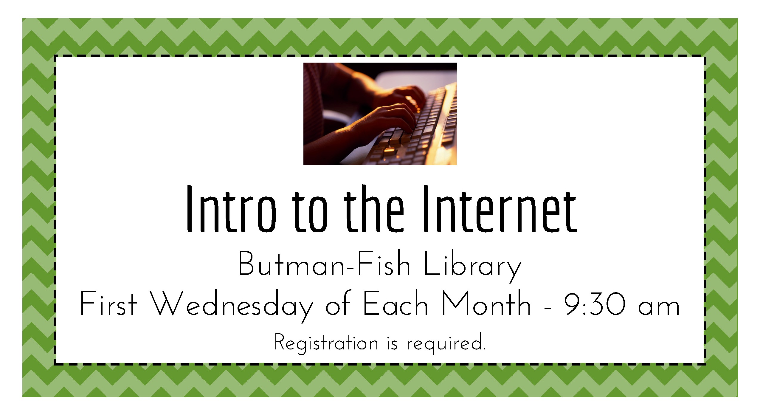 Introduction to the Internet 9:30 First Wednesday of each month.