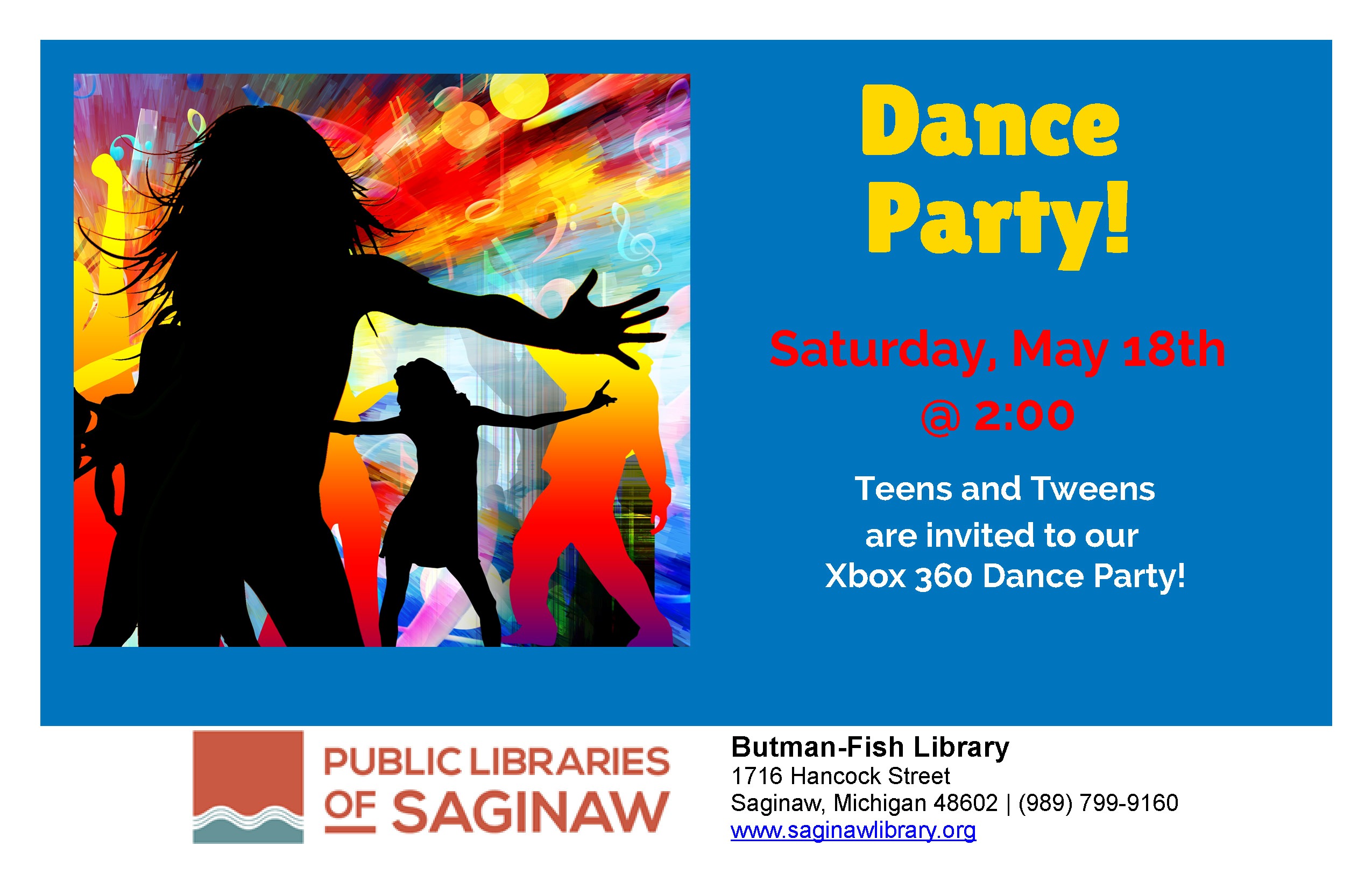 Dance Party! Saturday, May 18th @ 2:00 p.m. Teens and Tweens are invited to our XBOX 360 Dance Party.