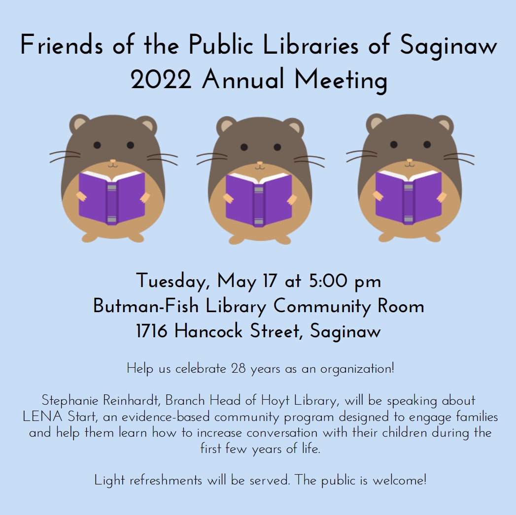 Friends Annual Meeting Tuesday, May 17 at 5 p.m. in the Butman-Fish Community Room, 1716 Hancock, Saginaw