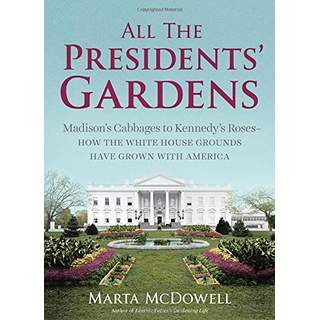 Image for All the President's Gardens:  Madison's Cabbages to Kennedy's Roses - How the White House Grounds have Grown with American by Marta McDowell