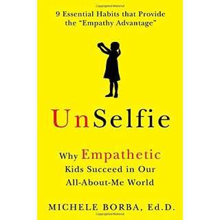Image for Unselfie: Why Empathetic Kids Succeed in our All-About-Me World by Michele Borba