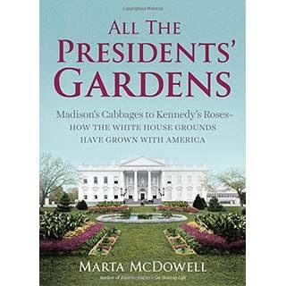 Image for All the President's Gardens:  Madison's Cabbages to Kennedy's Roses - How the White House Grounds have Grown with American by Marta McDowell