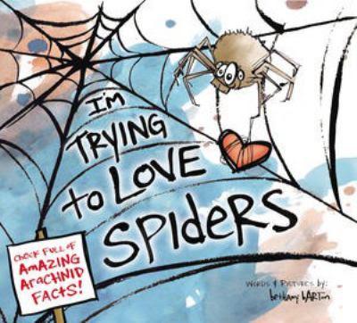 Image for I Am Trying to Love Spiders by Bethany Barton