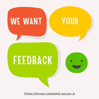 We Want Your Feedback: https://tinyurl.com/pppl-survey-d