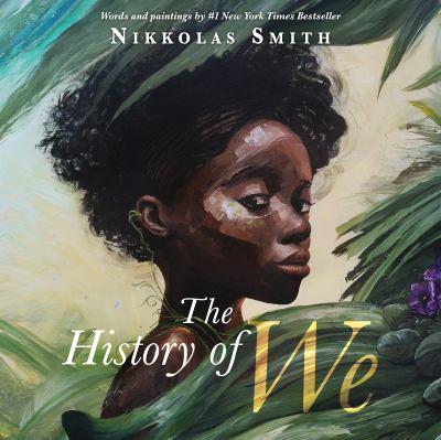 Cover of "The History of We" showing a child, painted by author/illustrator Nikkolas Smith, standing behind green leaves
