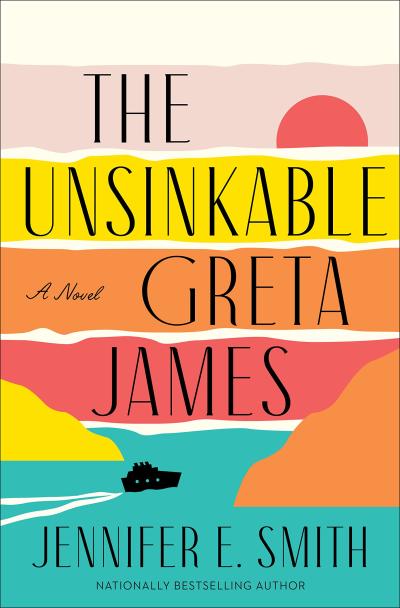 cover of the novel "the unsinkable greta james" by Jennifer E. Smith