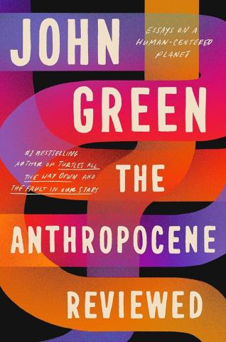 Cover of The Anthropocene Reviewed: Essays on a Human-Centered Planet by John Green