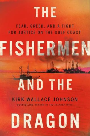 Cover of The Fishermen and the Dragon: Fear, Greed, and a Fight for Justice on the Gulf Cost by Kirk Wallace Johnson