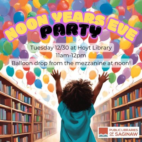 Young child with dark skin and curly hair stands under falling balloons in between library stacks with the time and location of the Noon Years Eve Party at Hoyt Library on 12/30 at 11am with balloon drop at 12pm
