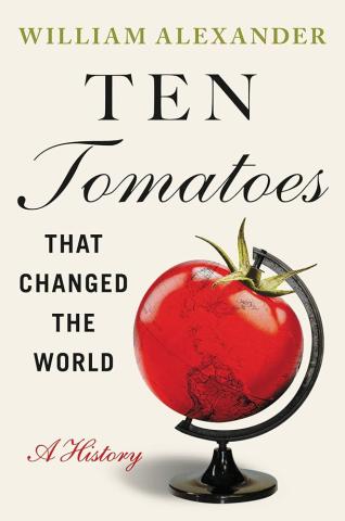 Cover of Ten Tomatoes That Changed the World: A History by William Alexander