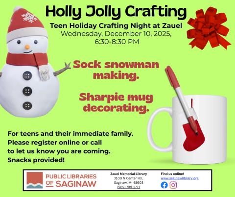 Holly Jolly Crafting Teen Holiday Crafting Night at Zauel Wednesday, December 10, 2025,  6:30-8:30 PM. Sock Snowman Making & Sharpie Mug Decorating.For teens and their immediate family. Please register online or call to let us know you are coming. Snacks provided!