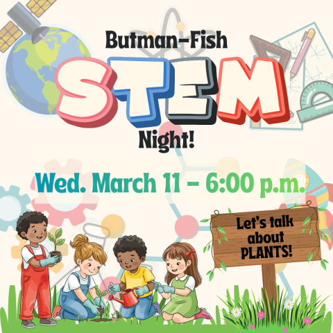 STEM Night - March 11 at 6:00 p.m. at Butman-Fish Library. About plants.